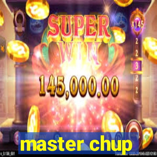 master chup